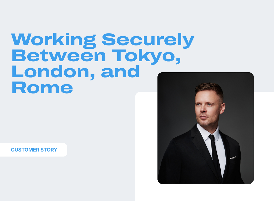 Working Securely Between Tokyo, London, and Rome