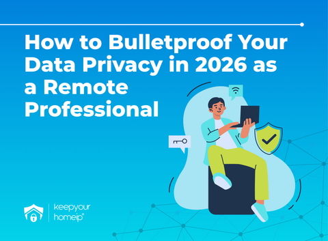 How to Bulletproof Your Data Privacy in 2026 as a Remote Professional