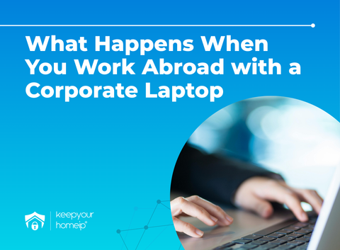 What Happens When You Work Abroad with a Corporate Laptop