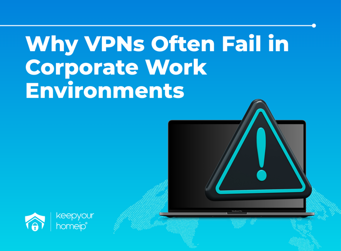 Why VPNs Fail in Corporate Work Environments When Traveling